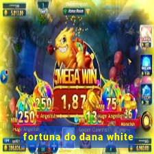 fortuna do dana white